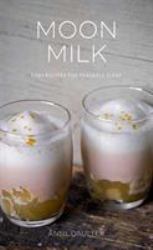 Moon Milk : Easy Recipes for Peaceful Sleep