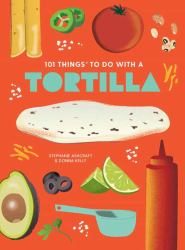 101 Things to Do with a Tortilla, New Edition