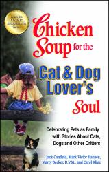 Chicken Soup for the Cat and Dog Lover's Soul : Celebrating Pets As Family with Stories about Cats, Dogs and Other Critters