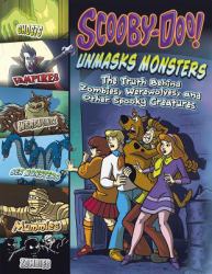 Scooby-Doo! Unmasks Monsters : The Truth Behind Zombies, Werewolves, and Other Spooky Creatures