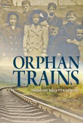 Orphan Trains : Taking the Rails to a New Life