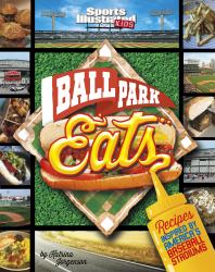 Ballpark Eats : Recipes Inspired by America's Baseball Stadiums