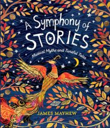 A Symphony of Stories : Musical Myths and Tuneful Tales