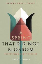 A Spring That Did Not Blossom : Palestinian Short Stories