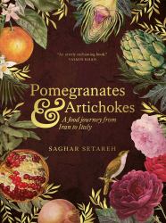 Pomegranates and Artichokes : A Food Journey from Iran to Italy