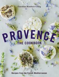 Provence: the Cookbook : Recipes from the French Mediterranean