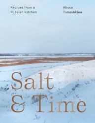 Salt and Time : Recipes from a Russian Kitchen