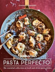 Gennaro's Pasta Perfecto! : The Essential Collection of Fresh and Dried Pasta Dishes