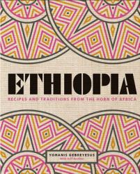 Ethiopia : Recipes and Traditions from the Horn of Africa