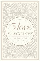 The 5 Love Languages : The Secret to Love That Lasts