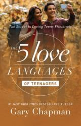 The 5 Love Languages of Teenagers : The Secret to Loving Teens Effectively