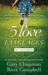 The 5 Love Languages of Children : The Secret to Loving Children Effectively