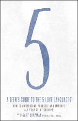 A Teen's Guide to the 5 Love Languages : How to Understand Yourself and Improve Relationships with Those You Care About