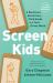 Screen Kids : 5 Skills Every Child Needs in a Tech-Driven World