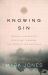 Knowing Sin : Seeing a Neglected Doctrine Through the Eyes of the Puritans