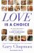 Love Is a Choice : 28 Extraordinary Stories of the 5 Love Languages® in Action