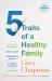 5 Traits of a Healthy Family : Steps You Can Take to Grow Closer, Communicate Better, and Change the World Together