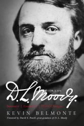 D. L. Moody - a Life : Innovator, Evangelist, World Changer