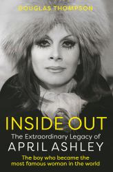 Inside Out : The Extraordinary Legacy of April Ashley