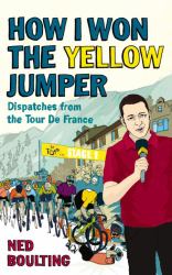 How I Won the Yellow Jumper : Dispatches from the Tour de France