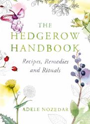 The Hedgerow Handbook : Recipes, Remedies and Rituals