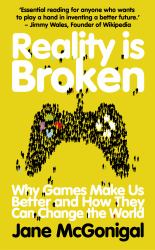 Reality Is Broken : Why Games Make Us Better and How They Can Change the World