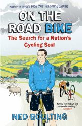 On the Road Bike : The Search for a Nation's Cycling Soul