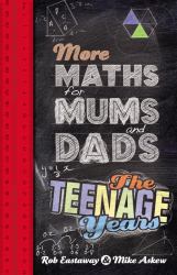 More Maths for Mums and Dads : The Teenage Years