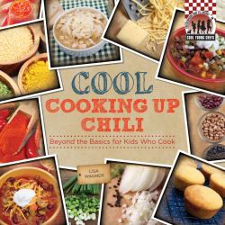 Cool Cooking up Chili : Beyond the Basics for Kids Who Cook