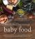 Nourished Beginnings Baby Food : Nutrient-Dense Recipes for Infants, Toddlers and Beyond Inspired by Ancient Wisdom and Traditional Foods