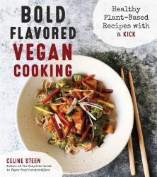 Bold Flavored Vegan Cooking : Healthy Plant-Based Recipes with a Kick