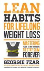 Lean Habits for Lifelong Weight Loss : Mastering 4 Core Eating Behaviors to Stay Slim Forever