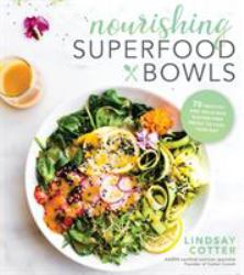 Nourishing Superfood Bowls : 75 Healthy and Delicious Gluten-Free Meals to Fuel Your Day