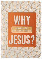 Why Jesus? : Answering Life's Most Important Question