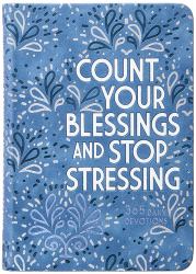 Count Your Blessings and Stop Stressing : 365 Daily Devotions