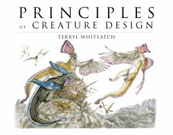 Principles of Creature Design : Creating Imaginary Animals