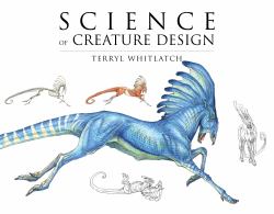 Science of Creature Design : Understanding Animal Anatomy