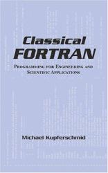 Classical FORTRAN : Programming for Engineering and Scientific Applications