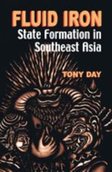 Fluid Iron : State Formation in Southeast Asia