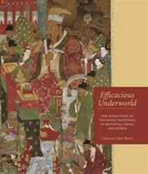 Efficacious Underworld : The Evolution of Ten Kings Paintings in Medieval China and Korea