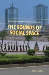 The Sounds of Social Space : Branding, Built Environment, and Leisure in Urban China