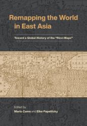 Remapping the World in East Asia : Toward a Global History of the Ricci Maps