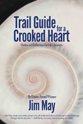 Trail Guide for a Crooked Heart : Stories and Reflections for Life's Journey