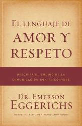 El Lenguaje de Amor y Respeto : Cracking the Communication Code with Your Mate