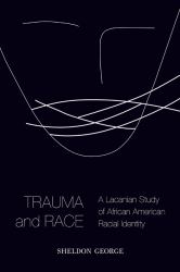 Trauma and Race : A Lacanian Study of African American Racial Identity