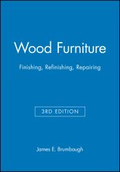 Wood Furniture : Finishing, Refinishing, Repairing