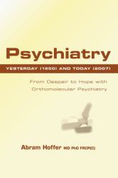 Psychiatry Yesterday (1950) and Today (2007) : From Despair to Hope with Orthomolecular Psychiatry