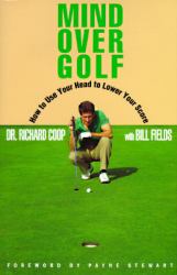 Mind over Golf : How to Use Your Head to Lower Your Score