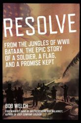 Resolve : From the Jungles of WW II Bataan, a Story of a Soldier, a Flag, and a Promise Kept