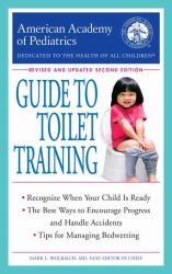 The American Academy of Pediatrics Guide to Toilet Training : Revised and Updated Second Edition